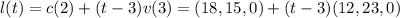 l(t)=c(2)+(t-3)v(3)=(18,15,0)+(t-3)(12,23,0)