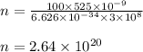 n=\frac{100\times 525\times 10^{-9}}{6.626\times 10^{-34}\times 3\times 10^{8}}\\\\n=2.64\times 10^{20}