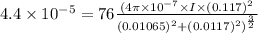 4.4\times 10^{-5}=76\frac{(4\pi\times 10^{-7}\times I\times (0.117)^2}{(0.01065)^2+(0.0117)^2)^{\frac{3}{2}}}