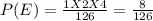 P(E) = \frac{1X2X4}{126} =\frac{8}{126}