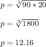 p=\sqrt[3]{90*20}\\\\p=\sqrt[3]{1800}\\\\p=12.16