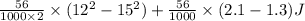 \frac{56}{1000\times 2 } \times(12^{2} -15^{2}) +\frac{56}{1000} \times(2.1-1.3)J