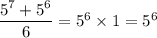 \dfrac{5^{7}+5^{6}}{6}=5^{6}\times 1=5^{6}