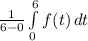\frac{1}{6-0} \int\limits^6_0 {f(t)} \, dt