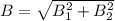 B = \sqrt{B_1^2 + B_2^2}
