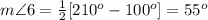 m\angle 6=\frac{1}{2}[210^o-100^o]=55^o
