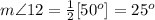 m\angle 12=\frac{1}{2}[50^o]=25^o