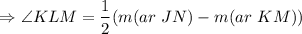 $\Rightarrow\angle KLM=\frac{1}{2}(m(ar \  JN)-m(ar  \ KM))