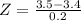 Z = \frac{3.5 - 3.4}{0.2}