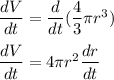 \dfrac{dV}{dt} = \dfrac{d}{dt}(\dfrac{4}{3}\pi r^3)\\\\\dfrac{dV}{dt} =4\pi r^2\dfrac{dr}{dt}