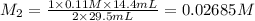 M_2=\frac{1\times 0.11 M\times 14.4 mL}{2\times 29.5 mL}=0.02685 M