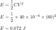 E=\dfrac{1}{2}CV^2\\\\E=\dfrac{1}{2}\times 40\times 10^{-6}\times (60)^2\\\\E=0.072\ J