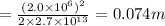= \frac{(2.0 \times 10^{6})^{2}}{2 \times 2.7 \times 10^{13}}             = 0.074 m