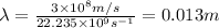 \lambda=\frac{3\times 10^8m/s}{22.235\times 10^9s^{-1}}=0.013m