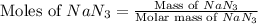 \text{Moles of }NaN_3=\frac{\text{Mass of }NaN_3}{\text{Molar mass of }NaN_3}