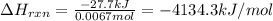\Delta H_{rxn}=\frac{-27.7kJ}{0.0067mol}=-4134.3kJ/mol