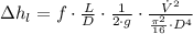 \Delta h_{l} = f \cdot \frac{L}{D} \cdot \frac{1}{2\cdot g}\cdot \frac{\dot V^{2}}{\frac{\pi^{2}}{16}\cdot D^{4} }