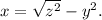 x = \sqrt{z^{2} } -y^{2} .