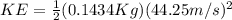 KE = \frac{1}{2}(0.1434Kg)(44.25m/s)^{2}