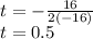 t=-\frac{16}{2(-16)}\\t=0.5
