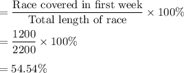 =\dfrac{\text{Race covered in first week}}{\text{Total length of race}}\times 100\%\\\\=\dfrac{1200}{2200}\times 100\%\\\\=54.54\%