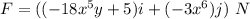 F=((-18x^5y+5)i+(-3x^6)j)\ N