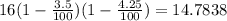 16(1-\frac{3.5}{100})(1-\frac{4.25}{100})=14.7838