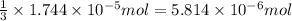 \frac{1}{3}\times 1.744\times 10^{-5} mol=5.814\times 10^{-6} mol
