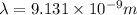 \lambda =9.131\times 10^{-9} m
