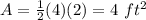 A=\frac{1}{2}(4)(2)=4\ ft^2