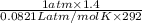 \frac{1 atm \times 1.4}{0.0821 L atm/mol K \times 292}