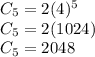 C_{5} = 2(4)^{5}\\C_{5} = 2(1024)\\C_{5} = 2048