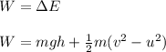 W=\Delta E\\\\W=mgh+\frac{1}{2}m(v^2-u^2)