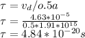 \tau = v_{d} /o.5a\\\tau = \frac{4.63 * 10^{-5} }{0.5 * 1.91 * 10^{15} } \\\tau = 4.84 * 10^{-20} s