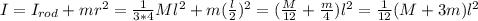 I = I_{rod} + mr^2 = \frac{1}{3 *4} Ml^2 +m(\frac{l}{2} )^2 = (\frac{M}{12} +\frac{m}{4}  )l^2 = \frac{1}{12}(M + 3m)l^2