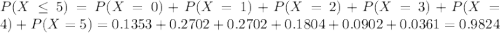 P(X \leq 5) = P(X = 0) + P(X = 1) + P(X = 2) + P(X = 3) + P(X = 4) + P(X = 5) = 0.1353 + 0.2702 + 0.2702 + 0.1804 + 0.0902 + 0.0361 = 0.9824