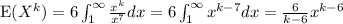 \text{E}(X^k)=6\int_{1}^{\infty}\frac{x^k}{x^7} dx=6\int_{1}^{\infty}x^{k-7} dx = \frac{6}{k-6} x^{k-6}