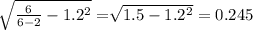 \sqrt[]{\frac{6}{6-2}-1.2^2}= \sqrt[]{1.5-1.2^2} = 0.245