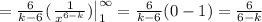 =\frac{6}{k-6}(\left.\frac{1}{x^{6-k}})\right|_1^{\infty} = \frac{6}{k-6}(0-1) = \frac{6}{6-k}