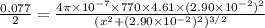 \frac{0.077}{2} =\frac{4\pi\times10^{-7} \times770\times4.61\times(2.90\times10^{-2}) ^{2} }{(x^{2} +(2.90\times10^{-2})^2)^{3/2}  }