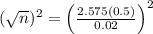(\sqrt{n})^2 = \left(\frac{2.575(0.5)}{0.02}\right)^2