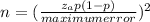 n  = (\frac{z_{a} p(1-p)}{maximum error})^2