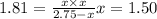 1.81=\frac{x\times x}{2.75-x}x=1.50