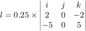 l=0.25\times\begin{vmatrix}i&j&k\\2&0&-2\\-5&0&5\end{vmatrix}