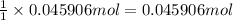 \frac{1}{1}\times 0.045906 mol=0.045906 mol