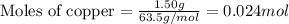 \text{Moles of copper}=\frac{1.50g}{63.5g/mol}=0.024mol