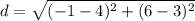 d=\sqrt{(-1-4)^2+(6-3)^2