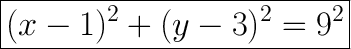 \huge\boxed{(x-1)^2+(y-3)^2=9^2}