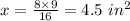 x=\frac{8\times9}{16}=4.5\ in^2