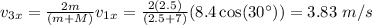 v_{3x} = \frac{2m}{(m+M)}v_{1x} = \frac{2(2.5)}{(2.5 + 7)}(8.4\cos(30^\circ)) = 3.83~m/s